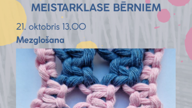 21. oktobrī plkst. 13.00 Ogres novada Kultūras centra Radošajā telpā meistarklase bērniem “Mezglošana” (līdz 6 dalībnieki).