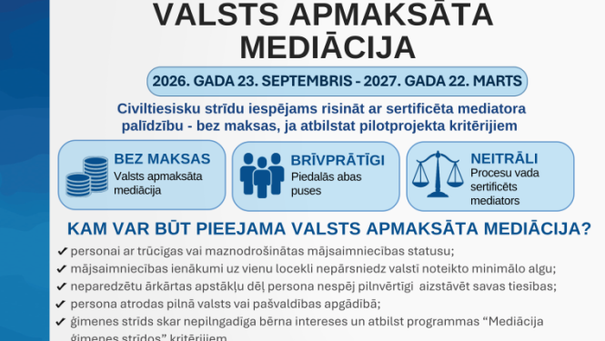 Līdz 2027.gada 22.martam Latvijas iedzīvotājiem ir iespēja saņemt valsts apmaksātu konsultāciju par mediāciju un valsts apmaksātu mediāciju civiltiesisku strīdu risināšanai. 