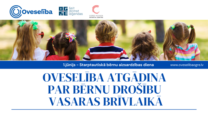 Oveselība atgādina par bērnu drošību vasaras brīvlaikā. 