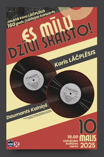 Jauktā kora LĀČPLĒSIS 160 gadu jubilejas koncerts ES MĪLU DZĪVI SKAISTO Lielvārdē 10. maijā plkst. 19.00