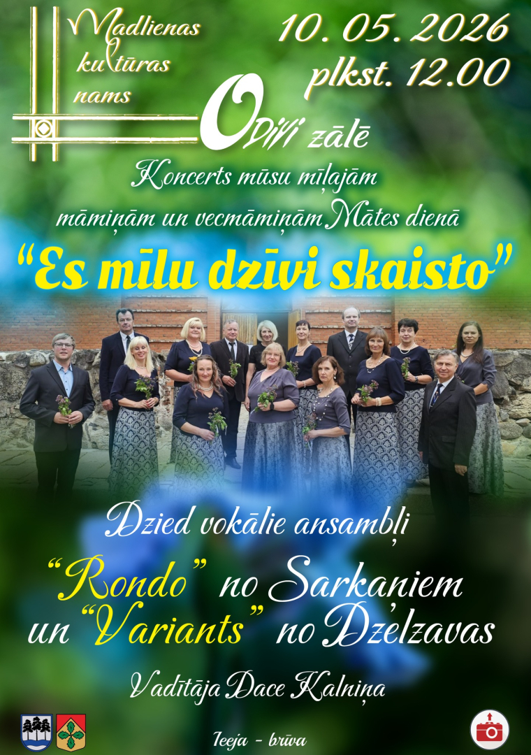 10. maijā plkst. 12.00 Madlienas Kultūras nama O2 zālē Mātes dienai veltīts koncerts "Es mīlu dzīvi skaisto" kopā ar vokālajiem ansambļiem “Rondo”un “Variants”.  Ieeja bez maksas