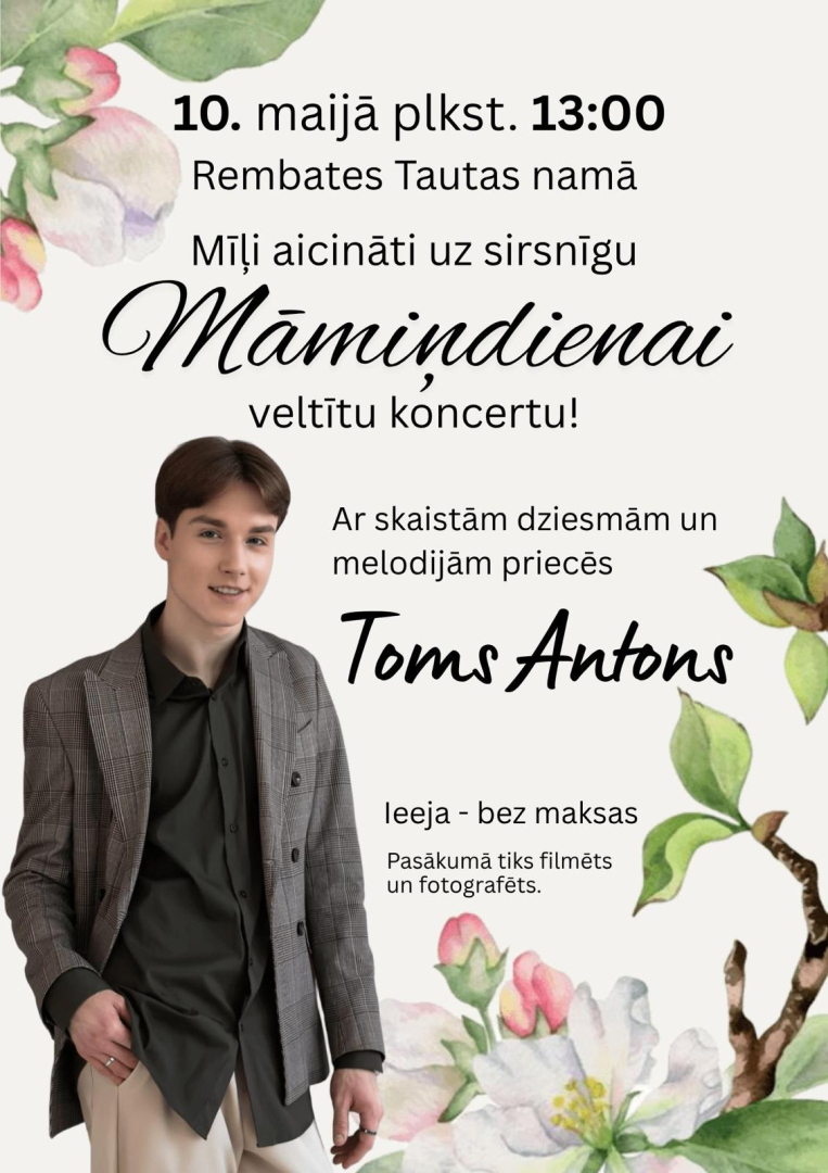 10. maijā plkst. 13.00 Rembates Tautas namā mīļi aicināti uz sirsnīgu Māmiņdienai veltītu koncertu!  Kopā svinēsim mīlestību, rūpes un kopā būšanas prieku. Pasākumu ar skaistām melodijām bagātinās Toms Antons, radot īpašu un siltu noskaņu ikvienam.  Nāciet kopā ar saviem mīļajiem un izbaudiet šo īpašo dienu!  Ieeja: bez maksas
