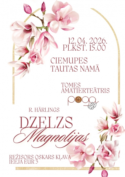 12.aprīlī plkst.15.00 Ciemupes Tautas namā Tomes amatierteātra Poga izrāde R.Hārlings Dzelzs magnolija Režisors Oskars Kļava Biļetes 3 EUR