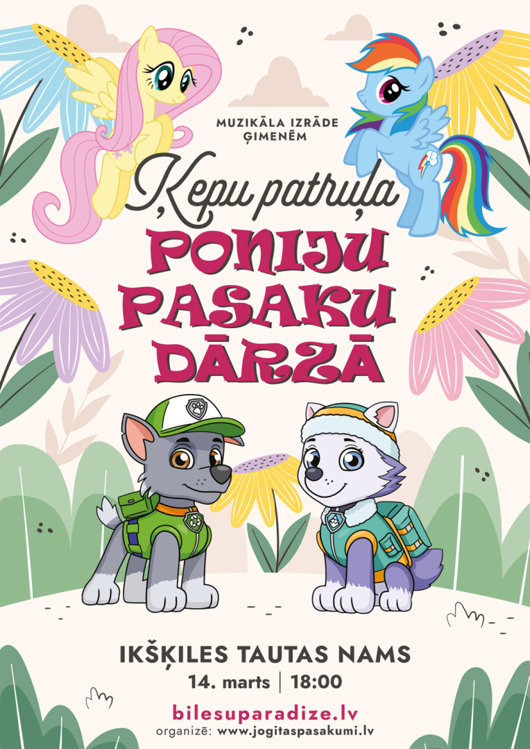 muzikāla izrāde ģimenēm "Ķepu patruļa Poniju Pasaku dārzā" Ikšķiles tautas namā 14. martā pl.18.00