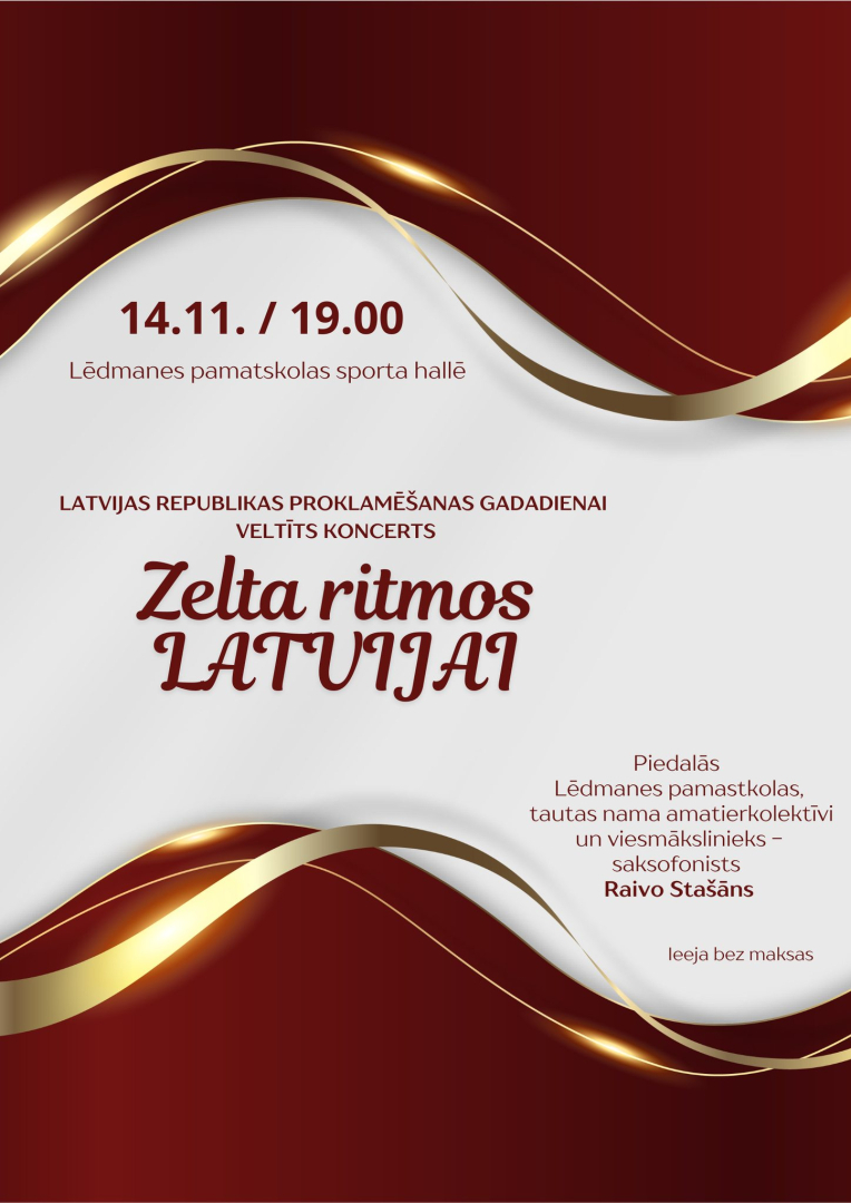 14. novembrī plkst. 19.00 Lēdmanes pamatskolas sporta hallē Latvijas Republikas proklamēšanas gadadienai veltīts koncerts "Zelta ritmos Latvijai"