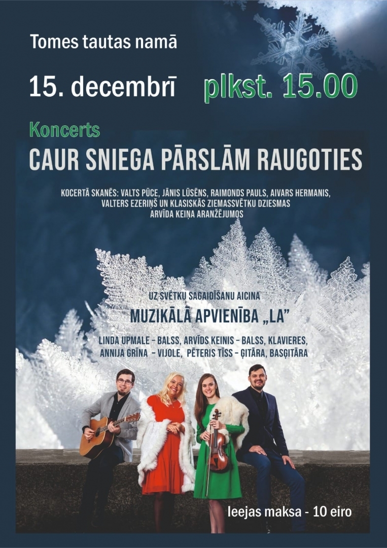 Koncerts Caur sniega pārslām raugoties 15.decembrī pl. 15.00 Tomes Tautas namā. Muzikālā apvienība LA Linda Upmale –balss, Arvīds Ķeinis – balss, klavieres, Annija Grīna-vijole, Pēteris Tīss- ģitāra, basģitāra.