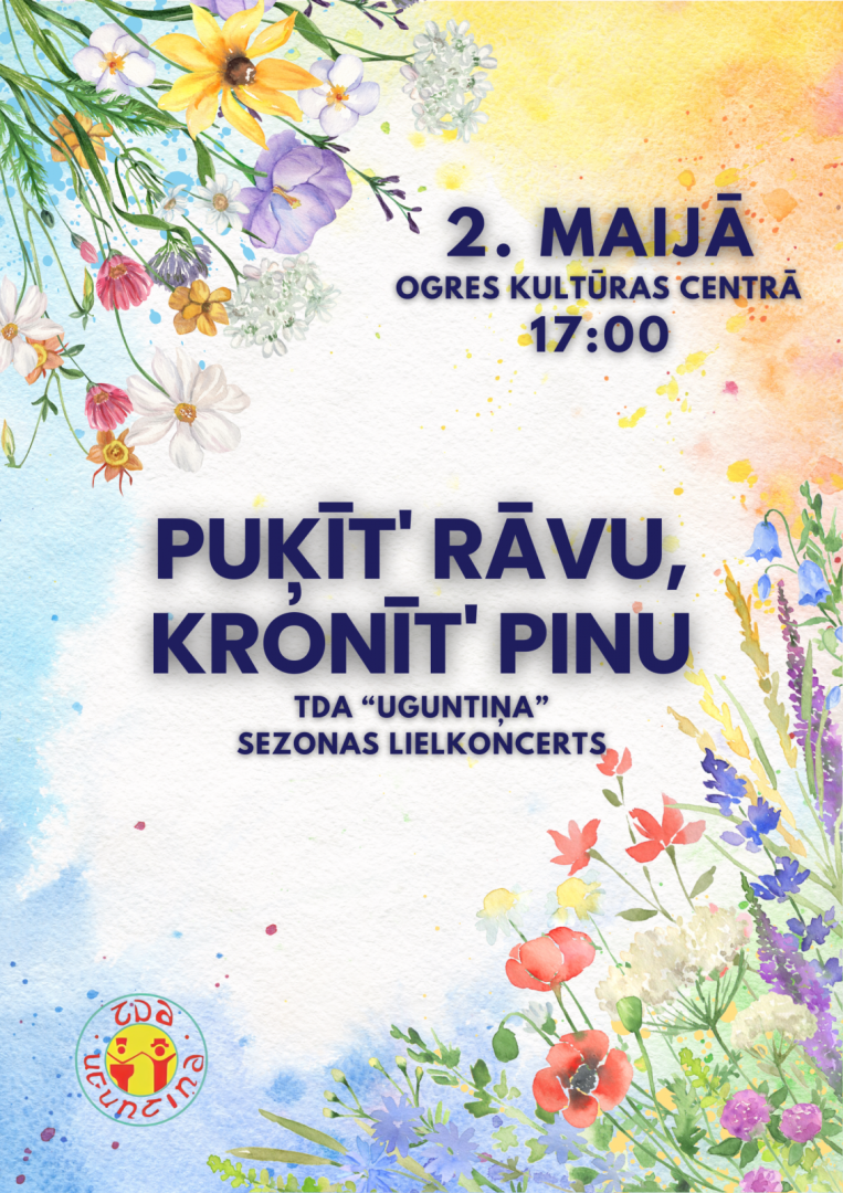 TDA “Uguntiņa” sezonas lielkoncerts “Puķīt' rāvu, kronīt' pinu!” Ogres novada Kultūras centrā 2. maijā plkst. 17.00