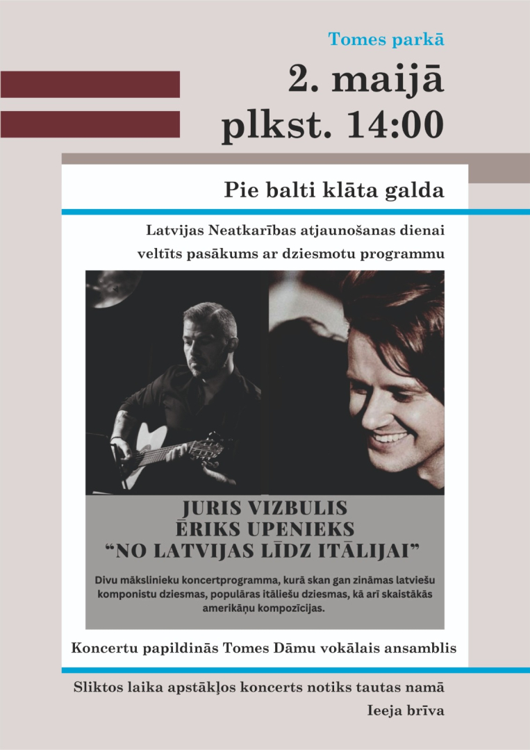 2. maijā plkst. 14.00 Tomes parkā pie balti klāta galda Latvijas Neatkarības atjaunošanas dienai veltīts pasākums  ar dziesmotu programmu Juris Vizbulis un  Ēriks Upenieks - no Latvijas līdz Itālijai. Koncertu papildinās Tomes Dāmu vokālais ansamblis.