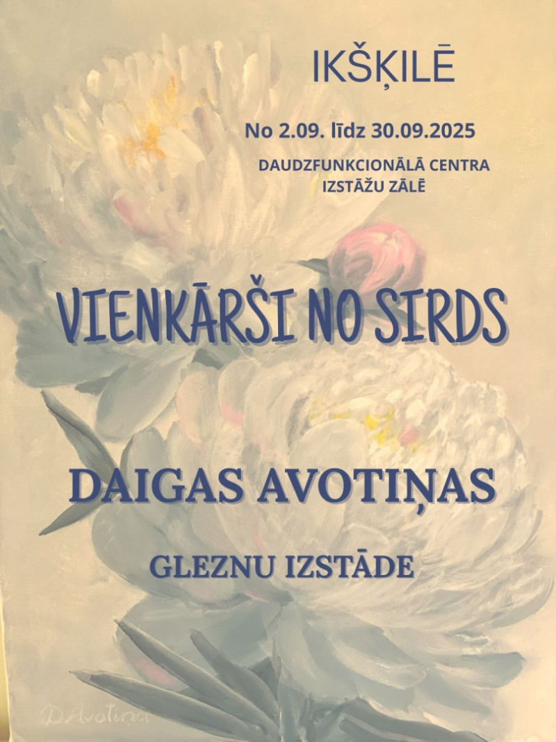 No 2. līdz 30. septembrim Ikšķiles daudzfunkcionālā centra Izstāžu zālē Daigas Avotiņas gleznu izstāde “Vienkārši no sirds”. Afišas fonā Daigas Avotiņas glezna - baltas peonijas
