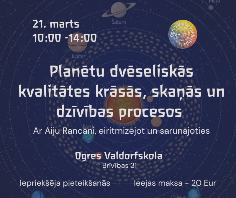 Pasākums 'Planētu dvēseliskās kvalitātes krāsās, skaņās un dzīvības procesos' ar Aiju Rancāni 21. martā 10:00 līdz 14:00 Ogres Valdorfskolā, Brīvības 31. Ieeja 20 Eur, iepriekšēja pieteikšanās