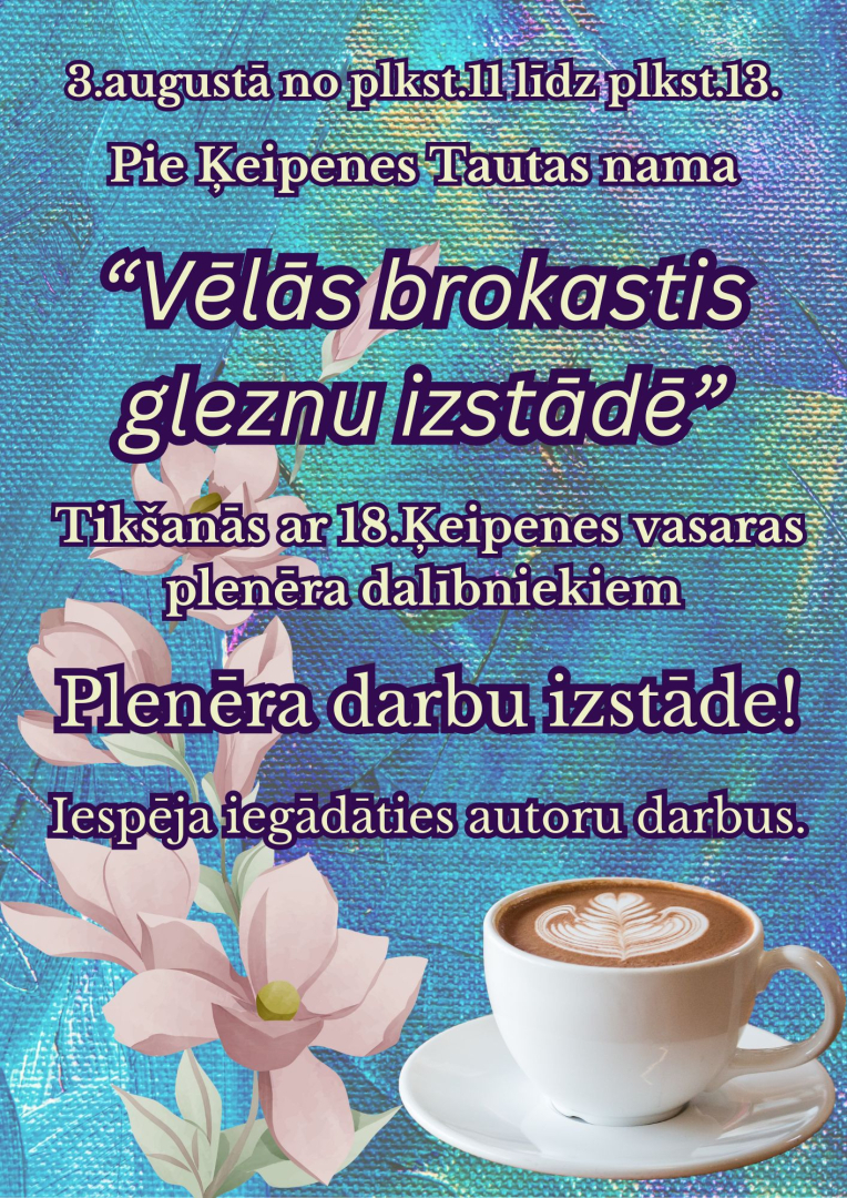 Vēlās brokastis gleznu izstādē 3. augustā pie Ķeipenes Tautas nama. Tikšanās ar mākslas plenēra dalībniekiem un gleznu izstāde. Darbus būs iespēja iegādāties