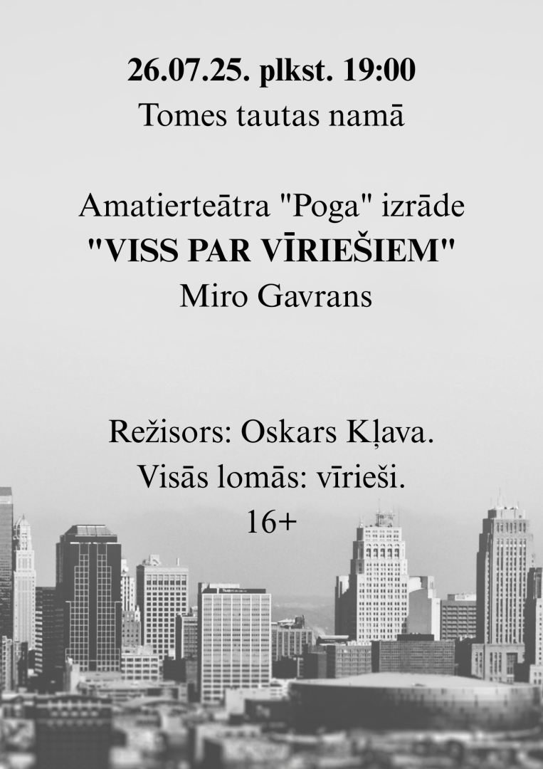 Amatierteātra "Poga" izrāde "Viss par vīriešiem" Tomes tautas namā 26. jūlijā plkst. 19.00. Afišā melnbaltos toņos ar debesskrāpjiem. 