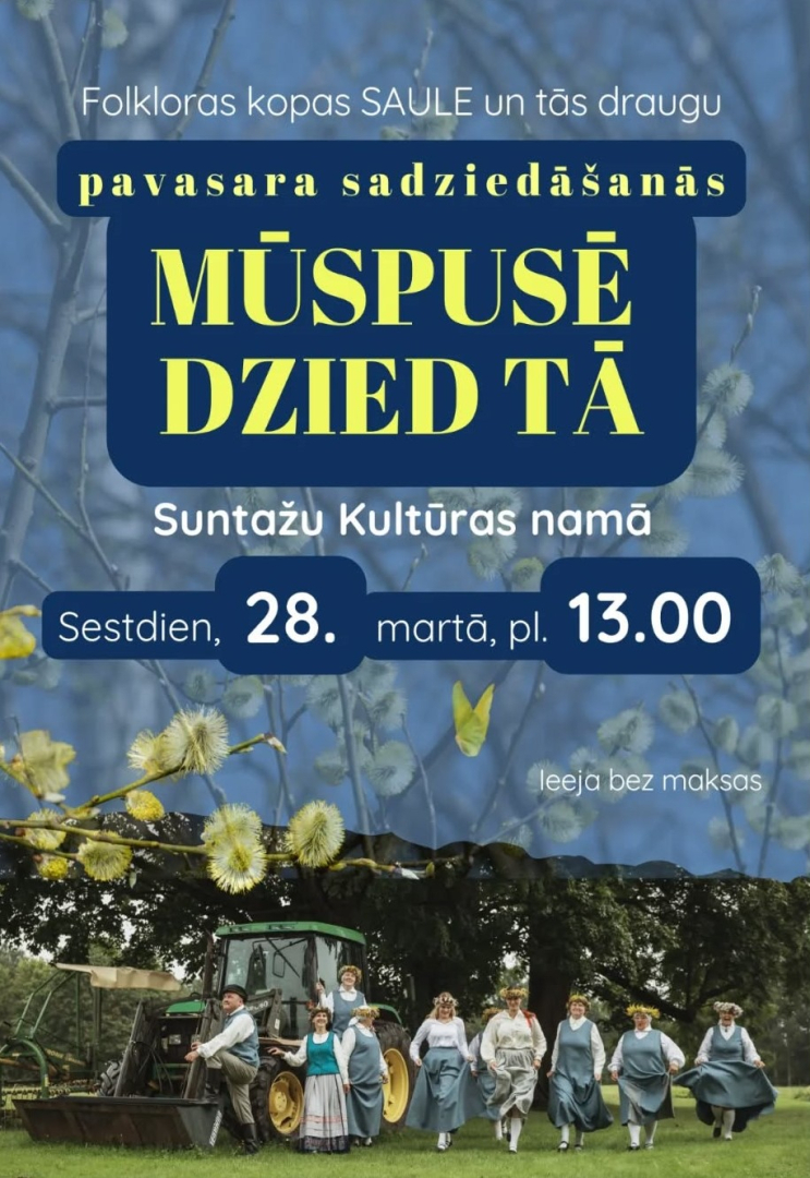 28. martā plkst. 13.00 Suntažu kultūras namā Folkloras kopas Saule un draugu pavasara sadziedāšanās ‘’Mūspusē dzied tā!’’