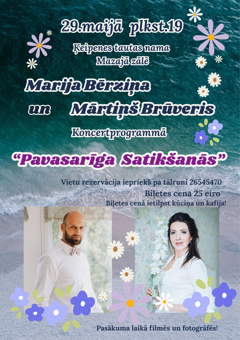 29.maijā  plkst. 19 Ķeipenes Tautas nama Mazajā zālē Marija Bērziņa un Mārtiņš Brūveris Koncertprogrammā “Pavasarīga satikšanās” Vietu rezervācija iepriekš pa tālruni 26545470 Biļetes cena 25 eiro. Biļetes cenā ietilpst kūciņa un kafija! Pasākuma laikā filmēs un fotogrāfēs!