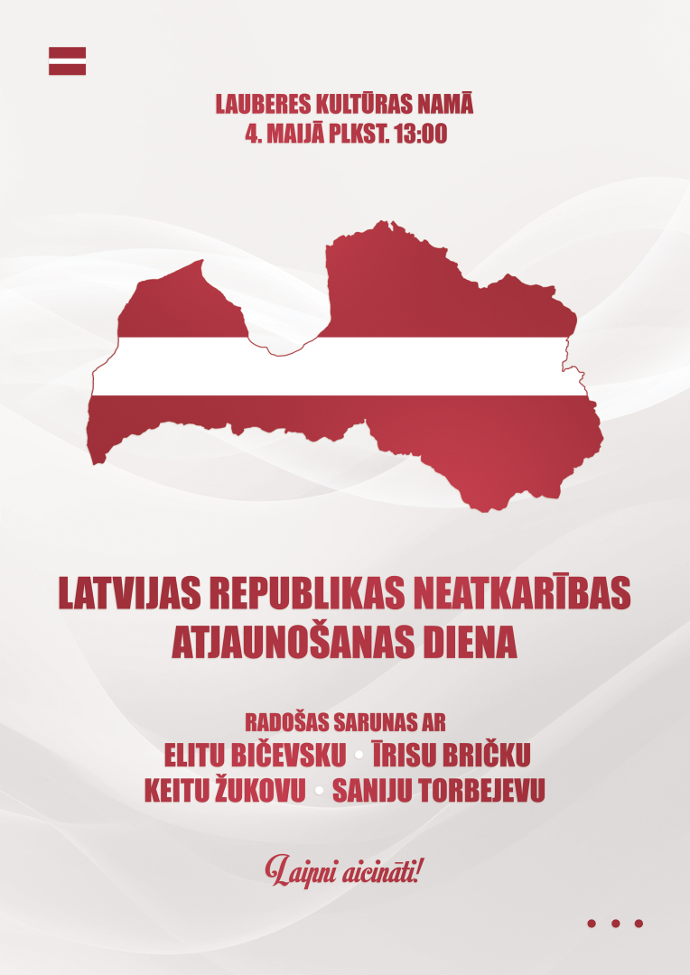 Latvijas Republikas Neatkarības atjaunošanas dienai  veltīts pasākums Lauberes kultūras namā 4. maijā plkst.13.00