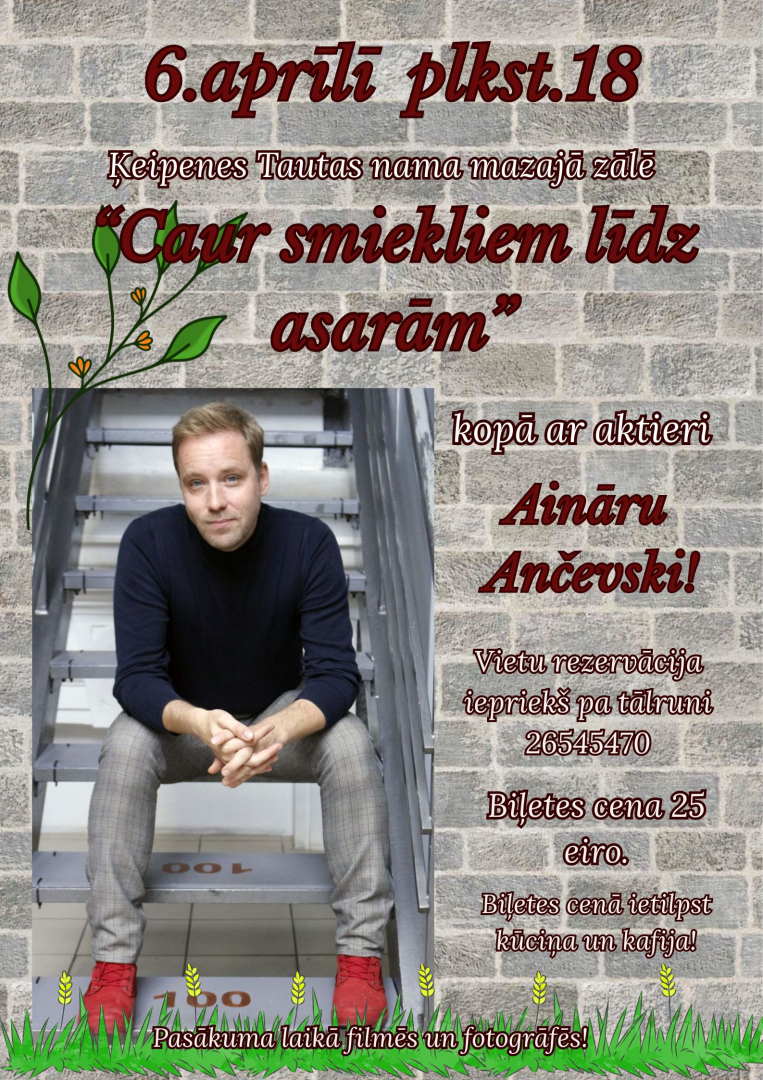 6. aprīlī plkst. 18.00 Ķeipenes tautas namā tikšanās ar aktieri Aināru Ančevski "Caur smiekliem līdz asarām. Ieejas maksa 25 eiro
