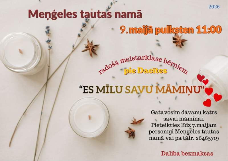 9. maijā plkst. 11.00 Meņģeles Tautas namā radošā meistarklase bērniem pie Dacītes “Es mīlu savu māmiņu”.  Gatavosim dāvanu māmiņai. Pieteikties līdz 7. maijam Meņģeles Tautas namā personīgi vai pa tel. 26465719  Ieeja: brīva