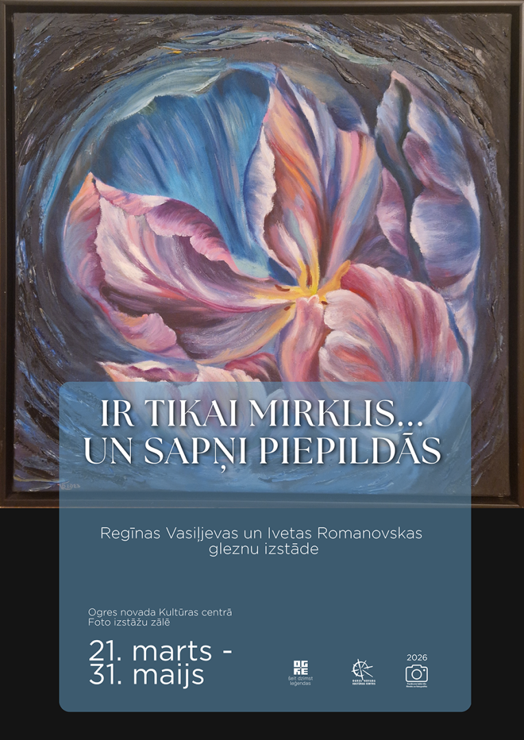 Ogres novada Kultūras centra Foto izstāžu zālē līdz 31. maijam apskatāma Regīnas Vasiļjevas un Iveta Romanovskas gleznu izstāde IR TIKAI MIRKLIS.. UN SAPŅI PIEPILDĀS.  