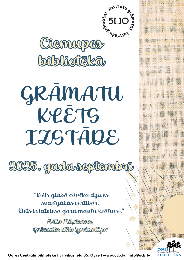 Visu septembri, Ciemupes bibliotēkā skatāma GRĀMATU KLĒTS IZSTĀDE. Ogres Centrālās bibliotēka sadarbībā ar Lauberes pagasta bibliotēku izveidojusi trimdas latviešu  literatūras kolekcijas ceļojošo izstādi. Apskatāma bibliotēkas darba laikā, bez maksas.