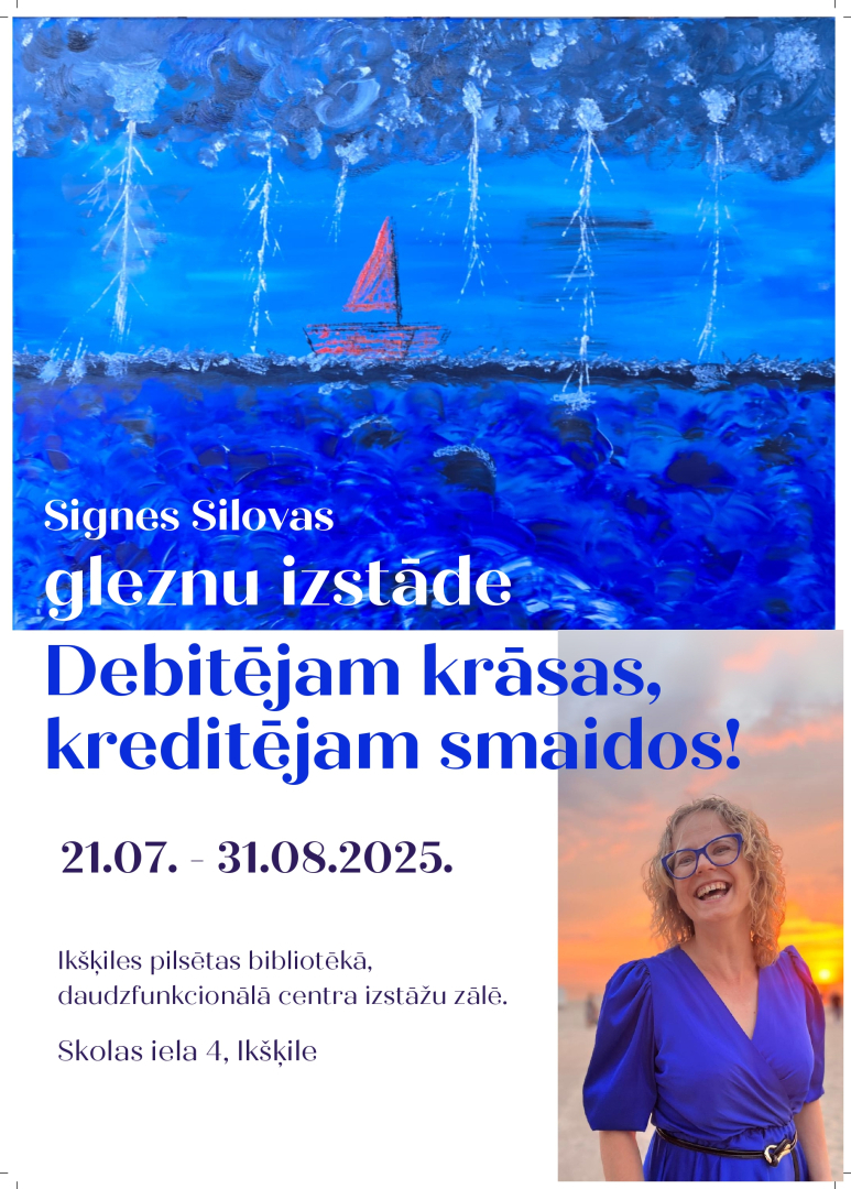 No 21. jūlija līdz 31. augustam Ikšķiles pilsētas bibliotēkas, daudzfunkcionālā centra izstāžu zālē gleznu izstāde "Debitējam krāsas, kreditējam smaidos!"  Autore: Signe Silova.