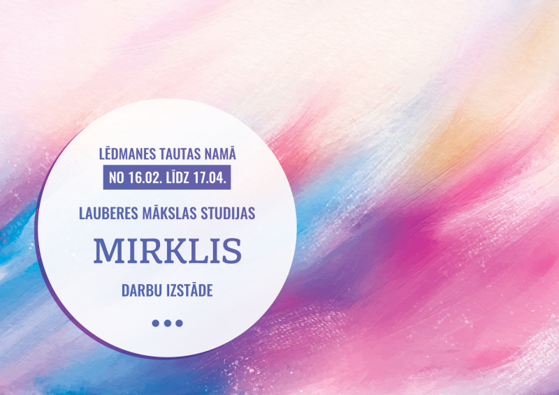 līdz 17.aprīlim Lēdmanes tautas namā Lauberes mākslas studijas MIRKLIS gleznu izstāde