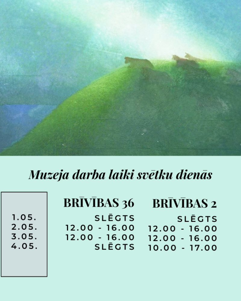 Muzeja darba laiki svētku dienās. Brīvības 36  1.05./ Slēgts 2.05./ 12:00 - 16:00 3.05./ 12:00 - 16:00 4.05./ Slēgts  Brīvības 2  1.05./ Slēgts 2.05./ 12:00 - 16:00 3.05./ 12:00 - 16:00 4.05./ 10:00 - 17:00 (ieeja bez maksas)