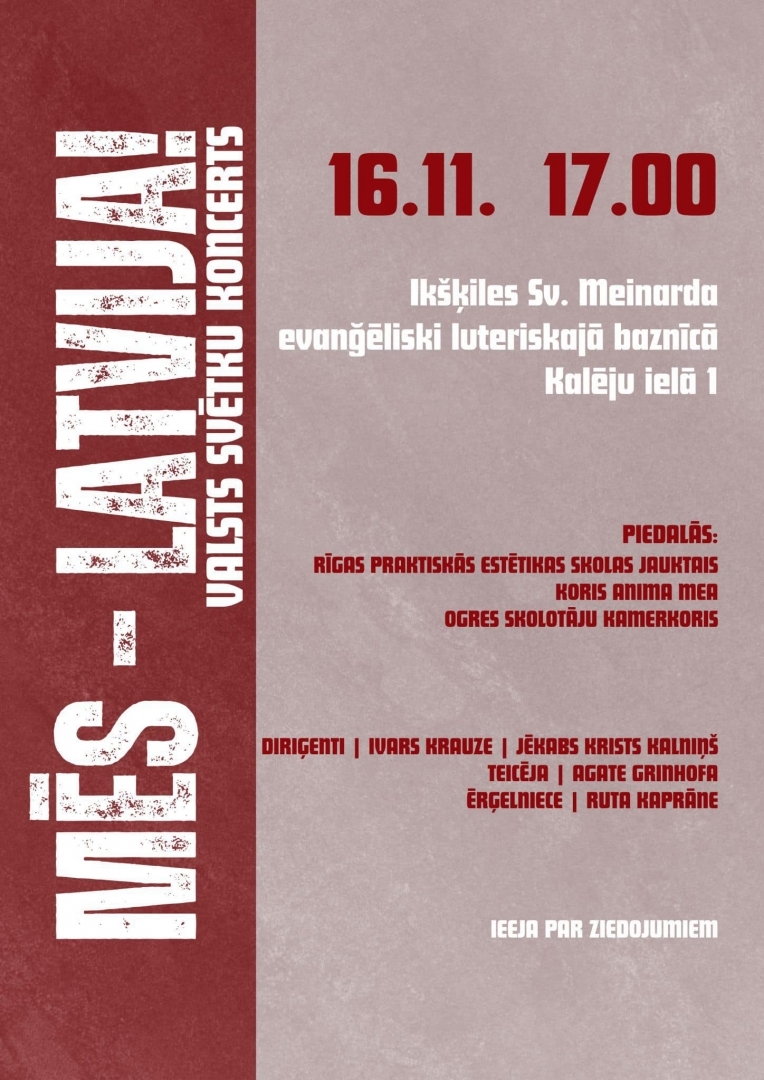 6. novembrī plkst. 17.00 Ikšķiles Sv. Meinarda evanģēliski luteriskajā baznīcā Kalēju ielā 1 Valsts svētku koncerts "Mēs - Latvija!".