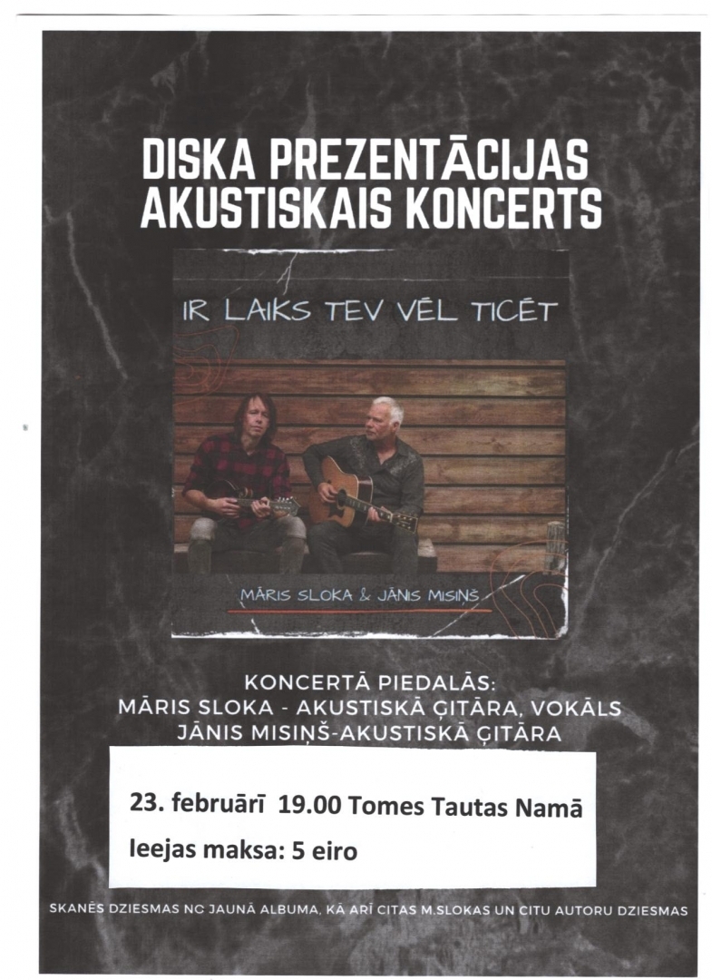 Koncerts "IR LAIKS TEV VĒL TICĒT" Tomē plakāts 23.02.2024