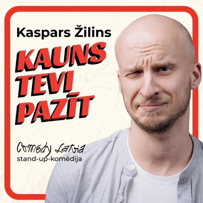 Afiša: Kaspars Žilins "Kauns tevi pazīt". "Comedy Latvia" stand-up komēdija