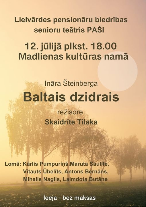 Afiša: Lielvārdes pensionāru biedrības teātris PAŠI 12. jūlijā plkst.18.00 Madlienas Kultūras namā, Ināra Šteinberga, “Baltais dzidrais”, režisore Skaidrīte Tilaka