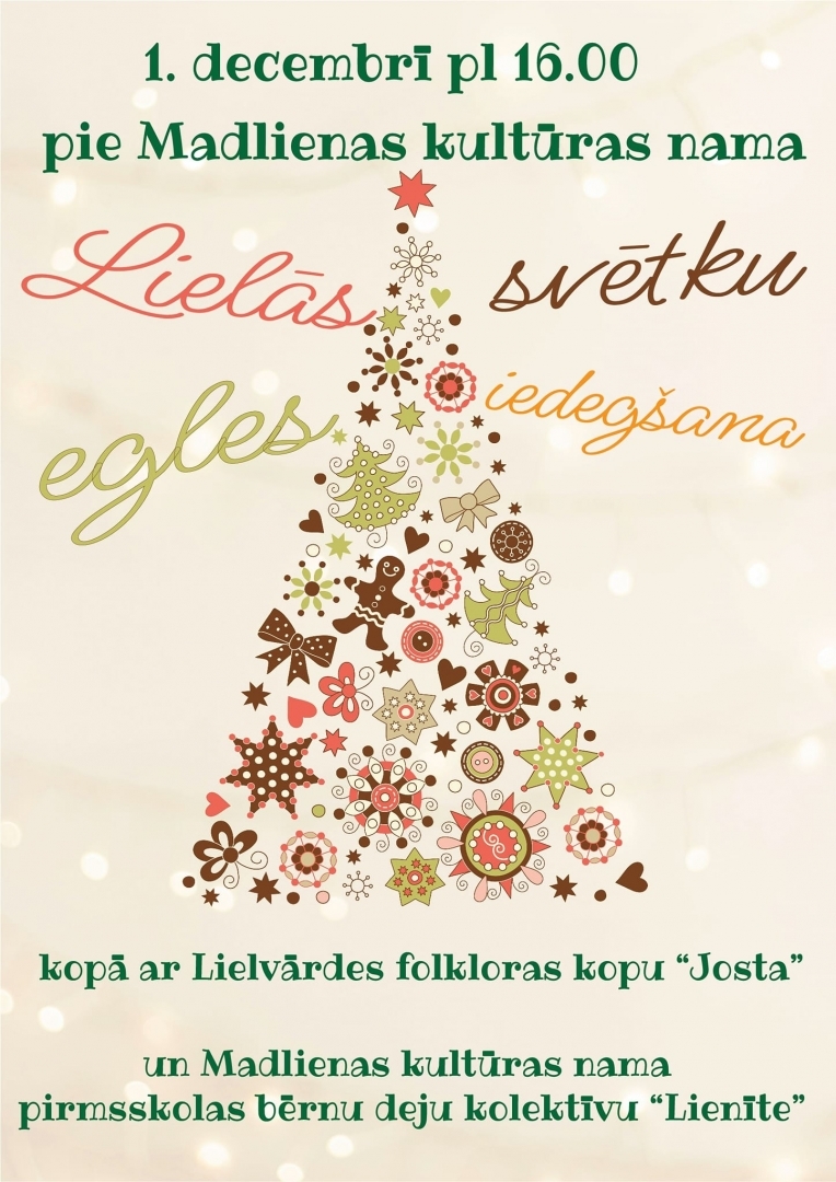 1. decembrī plkst. 16.00 pie Madlienas Kultūras nama Lielās svētku egles iedegšana kopā ar Lielvārdes folkloras kopu JOSTA un Madlienas kultūras nama pirmsskolas bērnu deju kolektīvu LIENĪTE