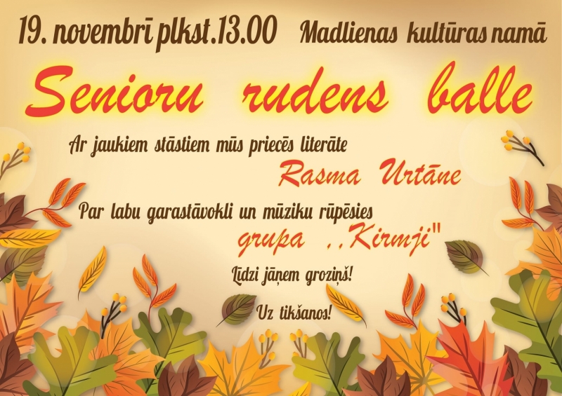 19. novembrī plkst. 13.00 Madlienas Kultūras namā Senioru  rudens  balle. 