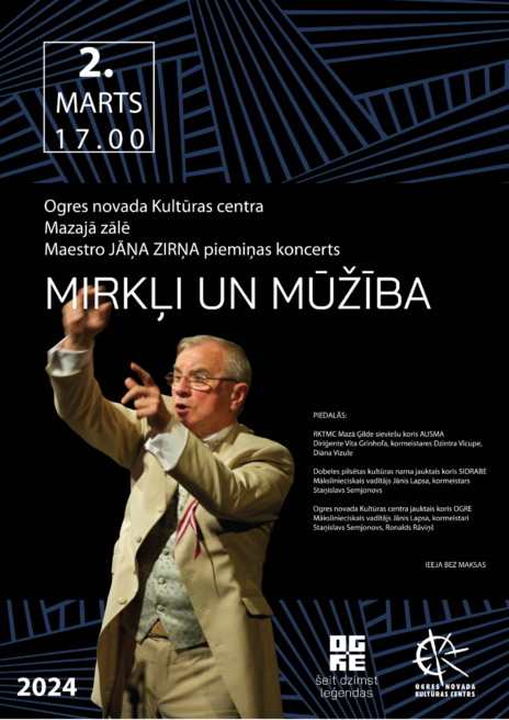 Afiša: 2. martā 17.00 ONKC Mazajā zālē Maestro Jāņa Zirņa piemiņas koncerts MIRKĻI UN MŪŽĪBA