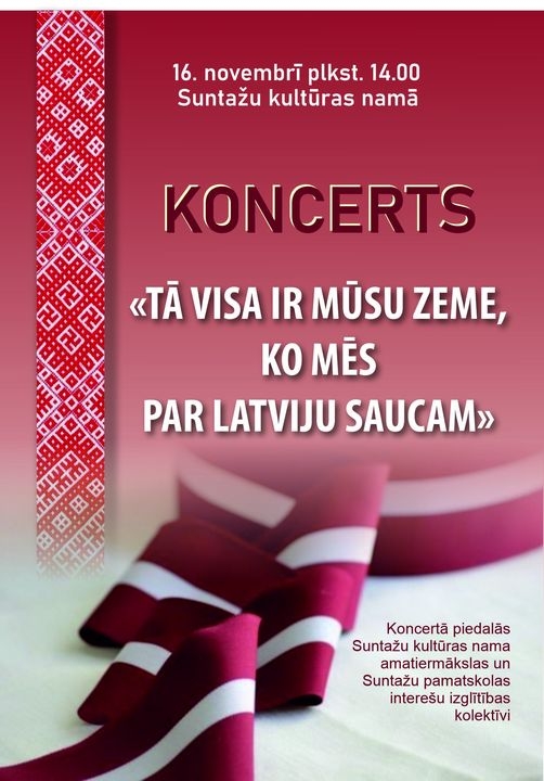 16. novembrī plkst. 14.00 Suntažu Kultūras namā koncerts TĀ VISA IR MŪSU ZEME, KO MĒS PAR LATVIJU SAUCAM.