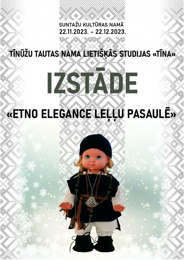 Tīnūžu tautas nama lietišķās mākslas studijas ‘’ TĪNA’’ izstāde ‘’Etno Elegance leļļu pasaulē’’ Suntažos plakāts