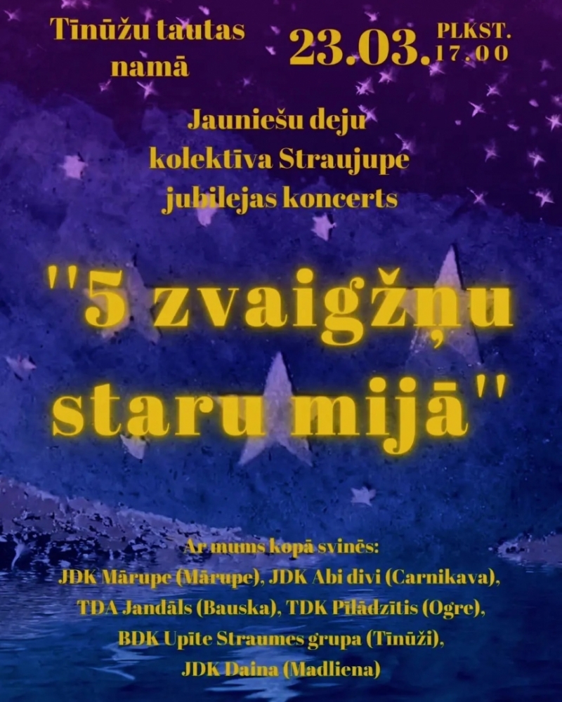 Afiša: Tīnūžu Tautas namā 23. martā plkst. 17.00 Jauniešu deju kolektīva ”Straujupe” jubilejas koncerts “5 zvaigžņu staru mijā”