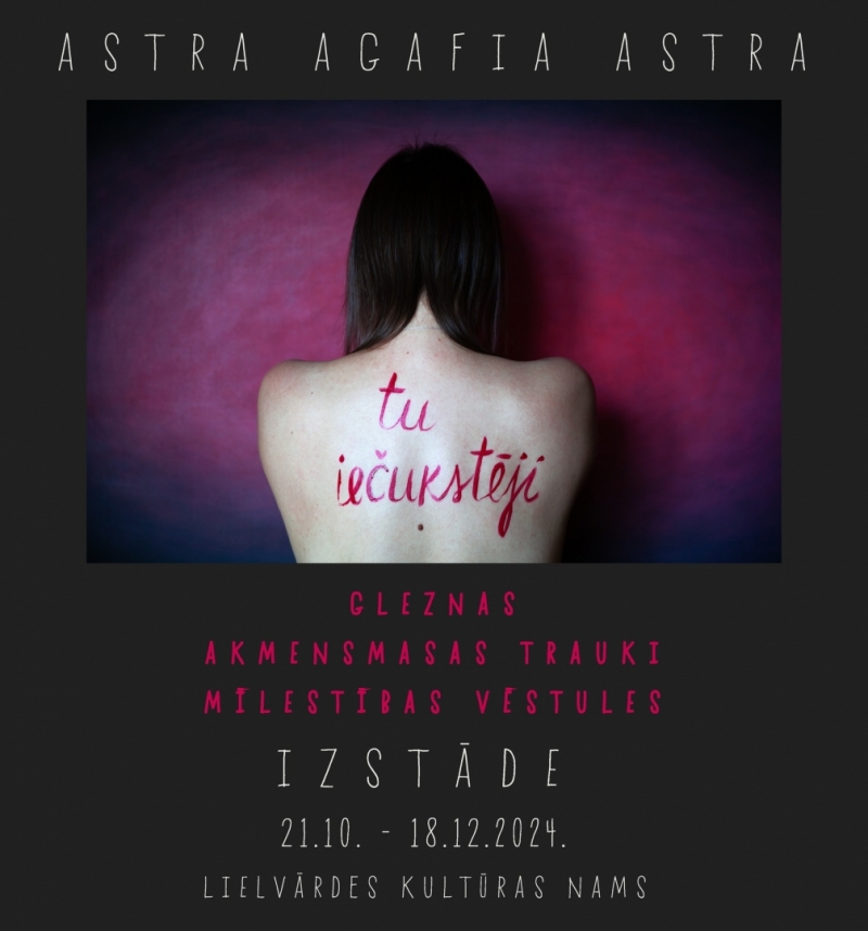Astras Agafias Astras darbu izstāde TU IEČUKSTĒJI Lielvārdē