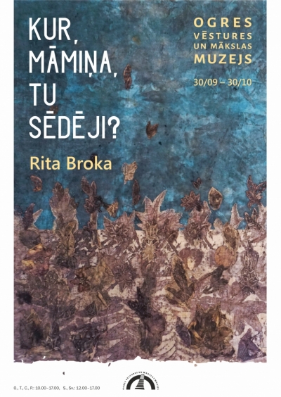 Ritas Brokas personālizstāde „Kur, māmiņa, tu sēdēji?”