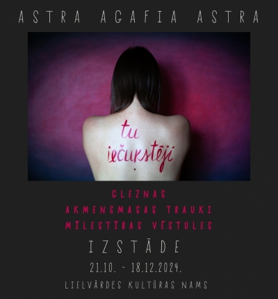 Astras Agafias Astras darbu izstāde TU IEČUKSTĒJI Lielvārdē