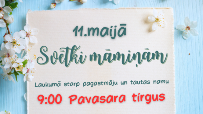 11. maijā plkst. 9.00 pavasara tirgus Lēdmanē par godu svētkiem māmiņām
