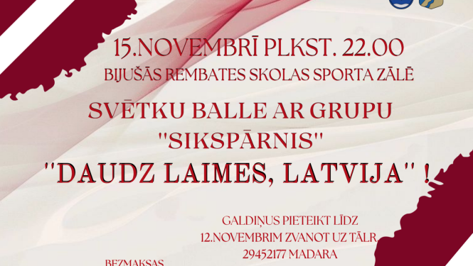 15. novembrī plkst. 22.00 bijušās Rembates skolas sporta zālē SVĒTKU BALLE AR GRUPU "SIKSPĀRNIS"