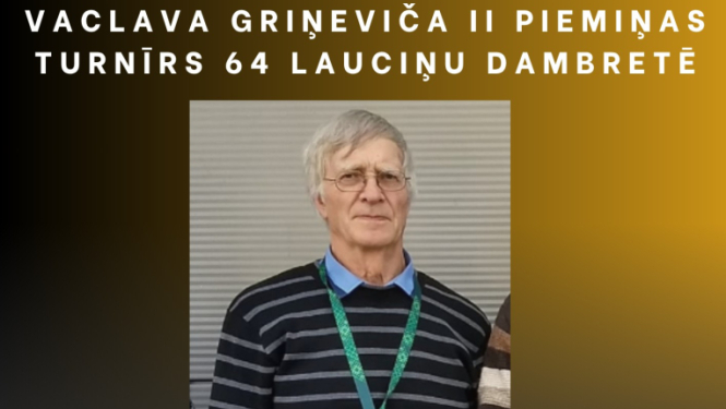 Rembates Tautas namā 16. augustā plkst. 11.00 Vaclava Griņeviča II piemiņas turnīrs 64 lauciņu dambretē