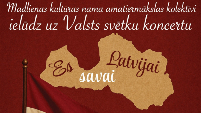 16. novembrī plkst. 19.00 Madlienas kultūras nama amatiermākslas kolektīvi ielūdz uz Valsts svētku koncertu