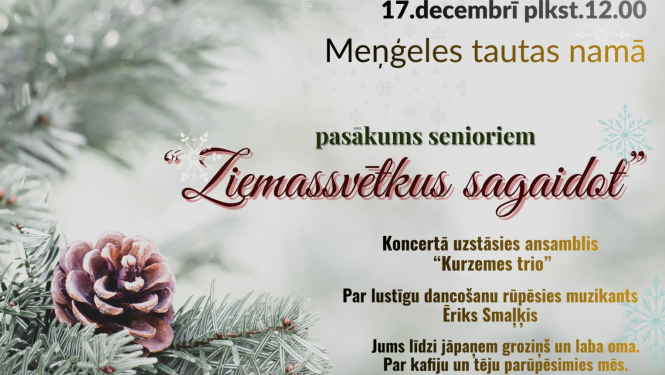 17. decembrī plkst. 12.00 Meņģeles Tautas namā pasākums senioriem "Ziemassvētkus gaidot"