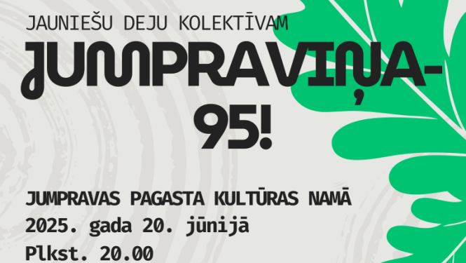 Jauniešu deju kolektīva JUMPRAVIŅA 95 gadu jubilejas koncerts 20. jūnijā plkst. 20.00 Jumpravas pagasta Kultūras namā