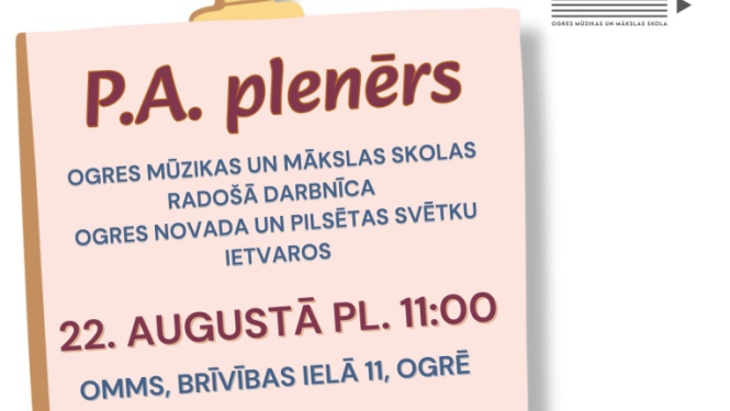 P.A. plenērs - Ogres Mūzikas un mākslas skolas radošā darbnīca Ogres novada un pilsētas svētku ietvaros