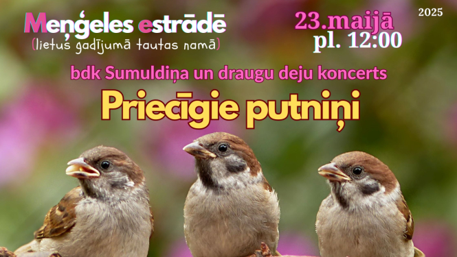 Deju koncerts "Priecīgie putniņi Meņģeles estrādē 23. maijā plkst. 12.00