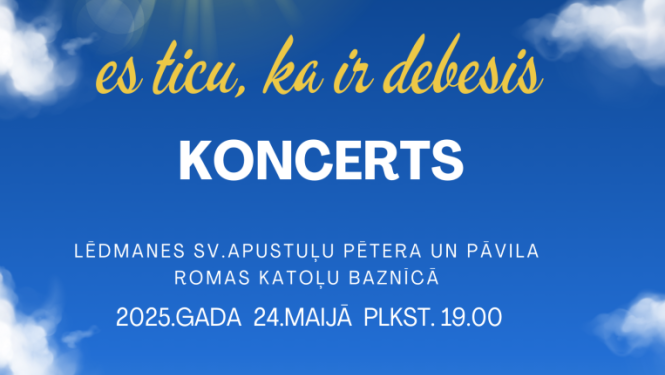 Koncerts "Es ticu, ka ir debesis" Lēdmanes Sv. apustuļu Pētera un Pāvila Romas katoļu baznīcā 24.maijā plkst. 19.00 