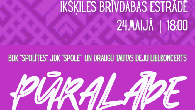 Bērnu deju kolektīva “Spolītes” un jauniešu deju kolektīva “Spole” un draugu tautas deju lielkoncerts “PŪRALĀDE” 24. maijā plkst. 18.00  Ikšķiles brīvdabas estrādē