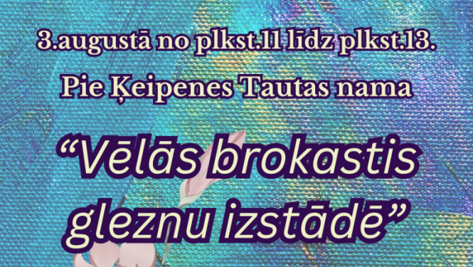 Vēlās brokastis gleznu izstādē 3. augustā pie Ķeipenes Tautas nama. Tikšanās ar mākslas plenēra dalībniekiem un gleznu izstāde. Darbus būs iespēja iegādāties
